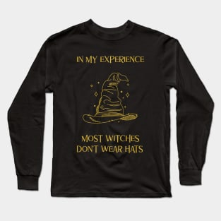 In my experience most witches don't wear hats Long Sleeve T-Shirt